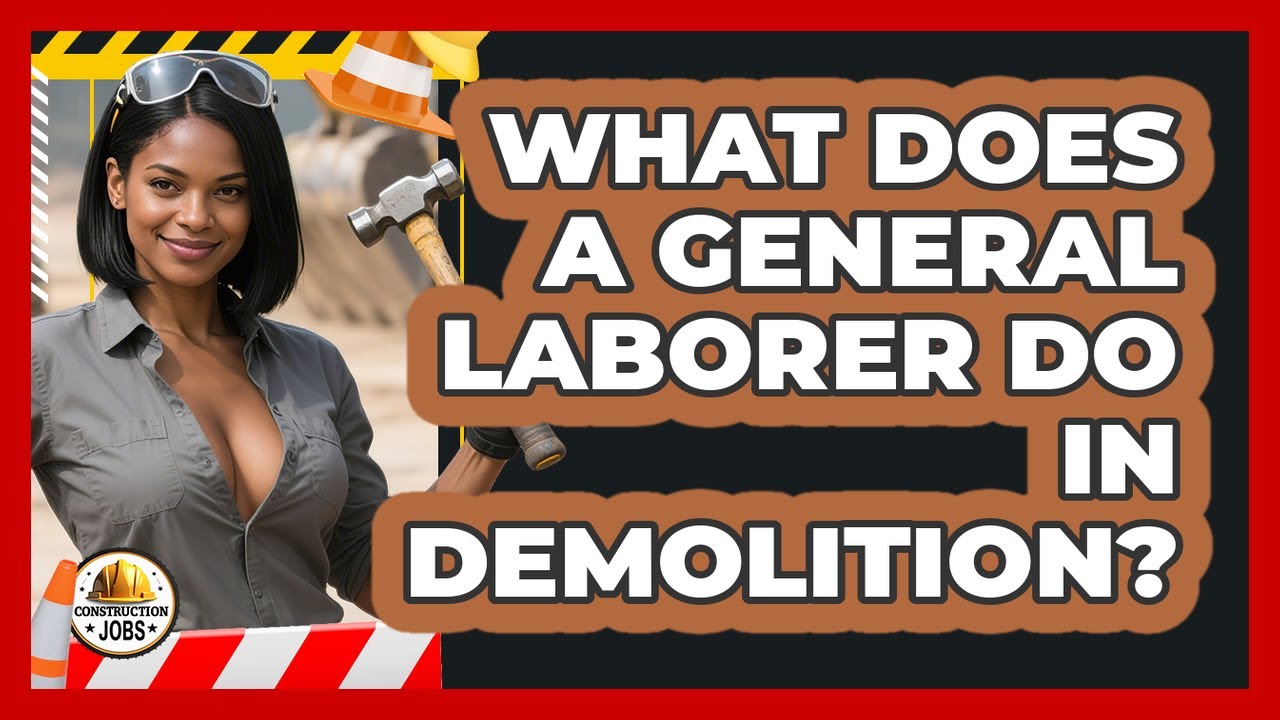 What Does A General Laborer Do In Demolition? - Construction Jobs