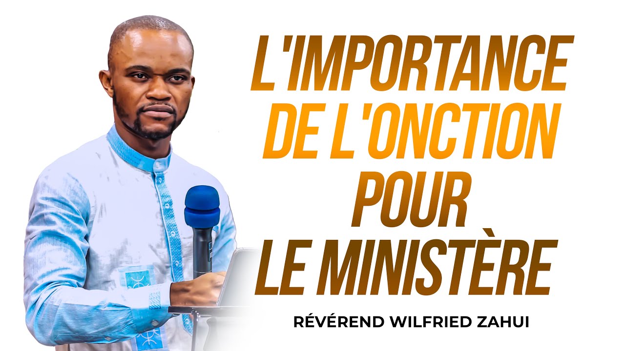 L'IMPORTANCE DE L'ONCTION POUR LE MINIST&Egrave;RE | R&Eacute;V&Eacute;REND WILFRIED ZAHUI