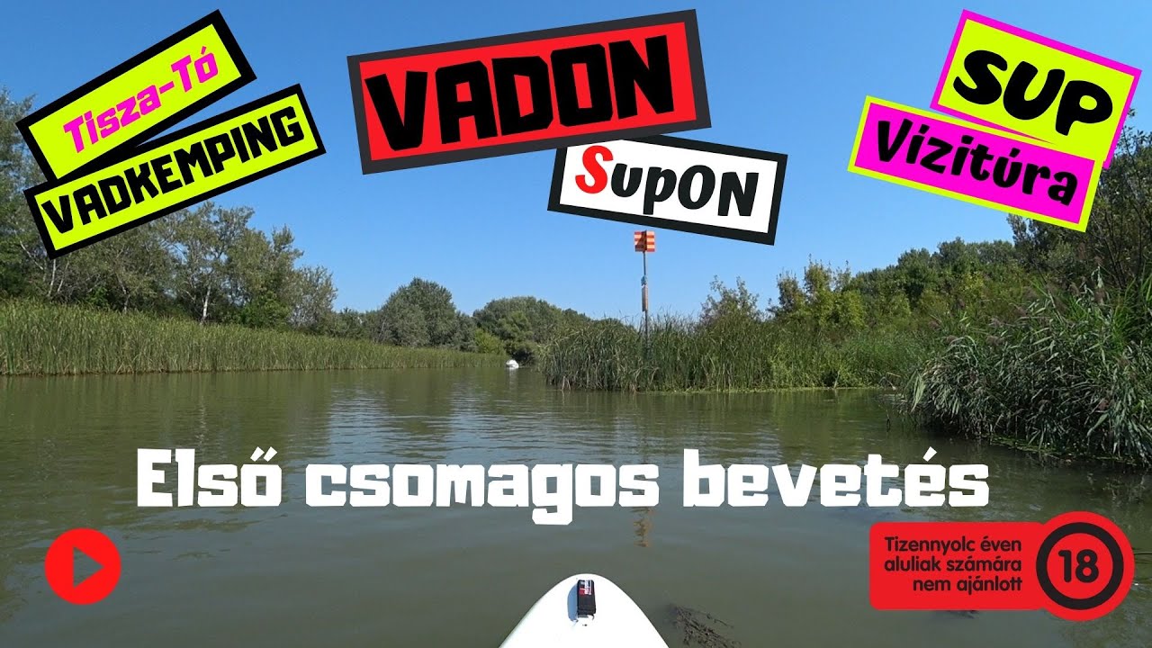 VADON SupOn - vadkempinges SUP vizitúra a Tisza-tavon (1.rész) / 2.7K - 1440p60 HD /