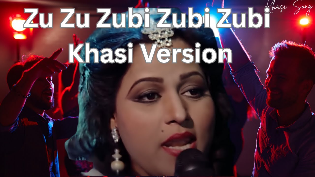 Zu Zu Zubi Zubi Zubi || Khasi Version