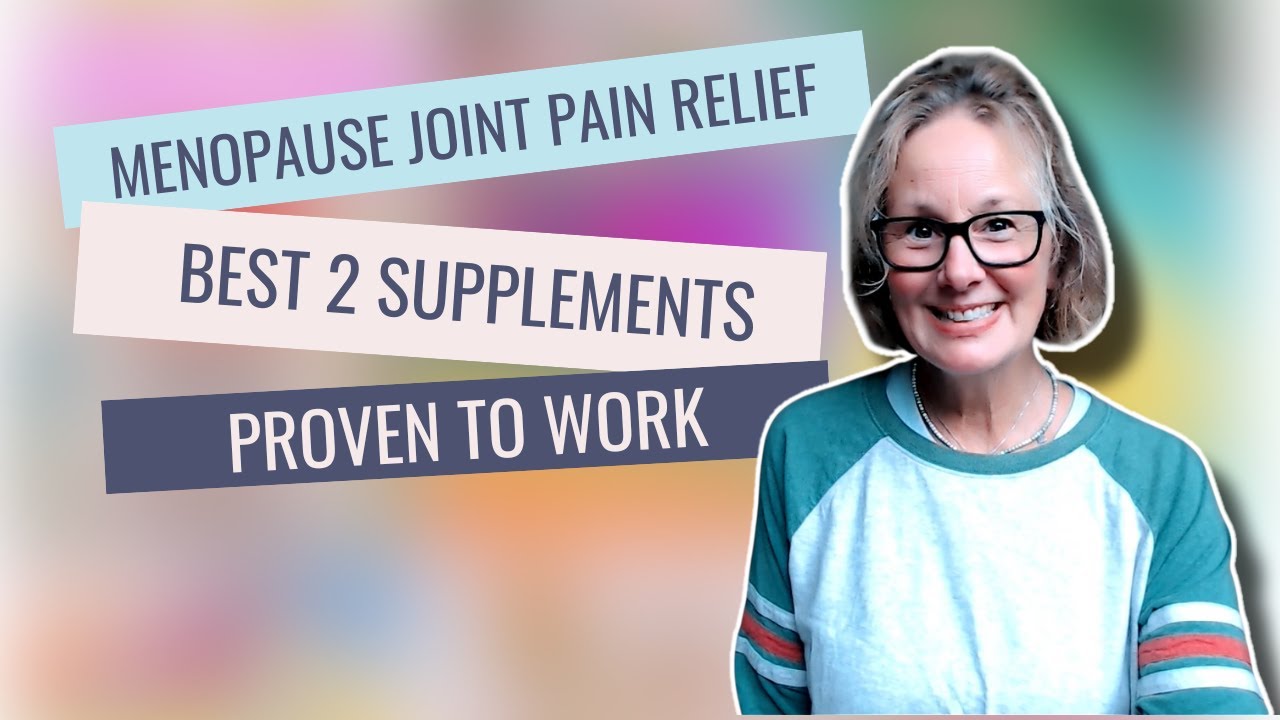 The Two Best Supplements for Menopause & Osteoarthritis Joint Pain