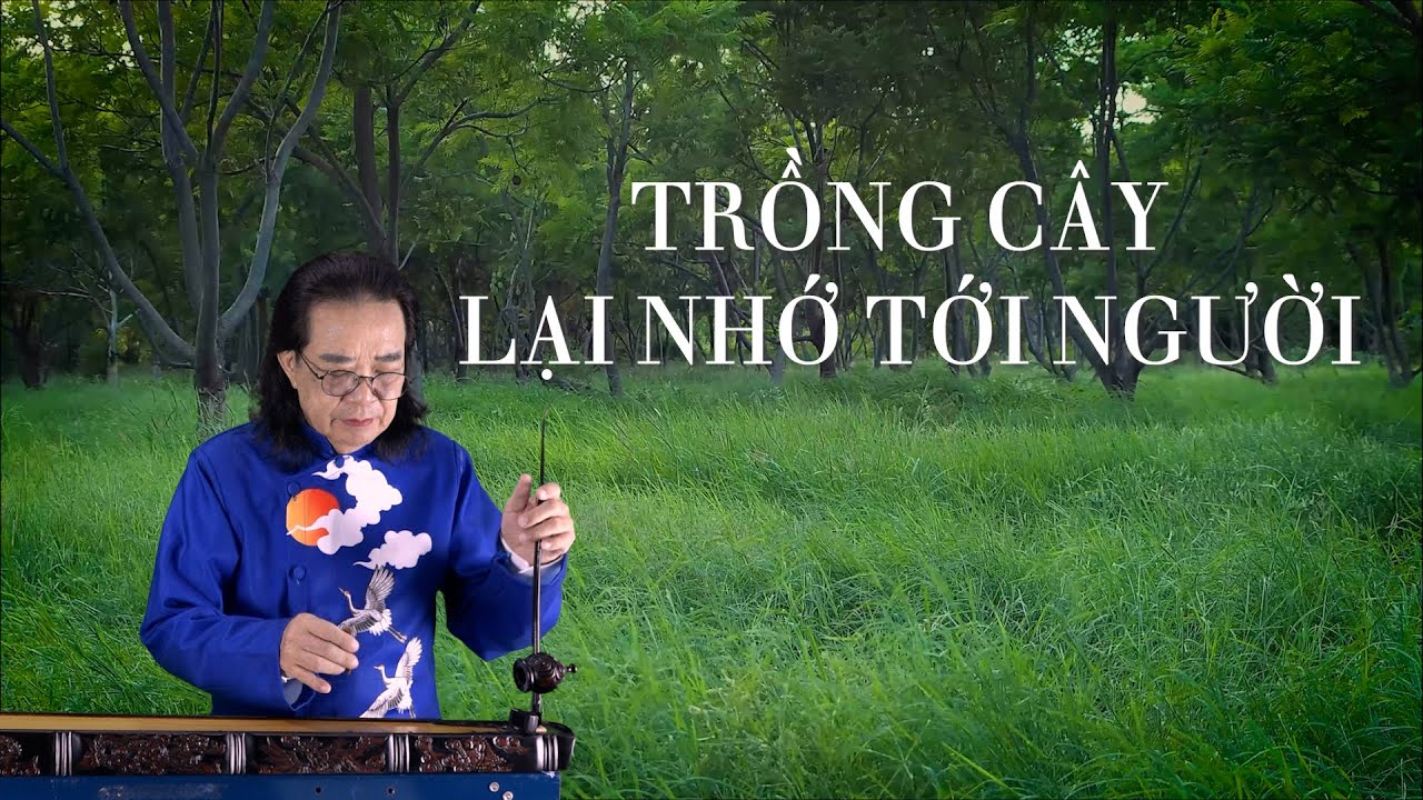 TRÔNG CÂY LẠI NHỚ TỚI NGƯỜI -Đàn bầu : PHẠM ĐỨC THÀNH