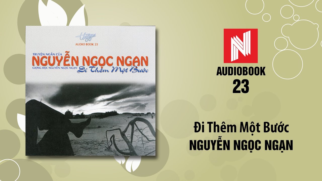 Nguyễn Ngọc Ngạn | Đi Th&ecirc;m Một Bước (Audiobook 23)