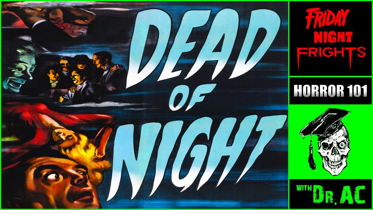 Ep 120 - WHY DEAD OF NIGHT (1945) STILL HAUNTS US!! | HORROR HISTORY