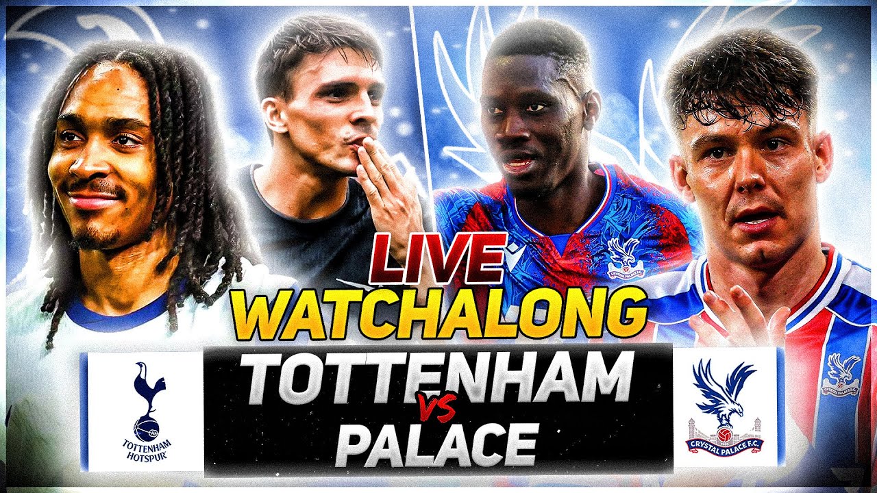 Tottenham Hotspur V Crystal Palace | Live Premier League Watchalong