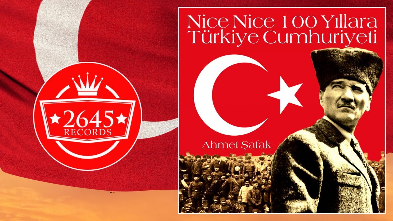 Ahmet Şafak - Nice Nice 100 Yıllara Türkiye Cumhuriyetim
