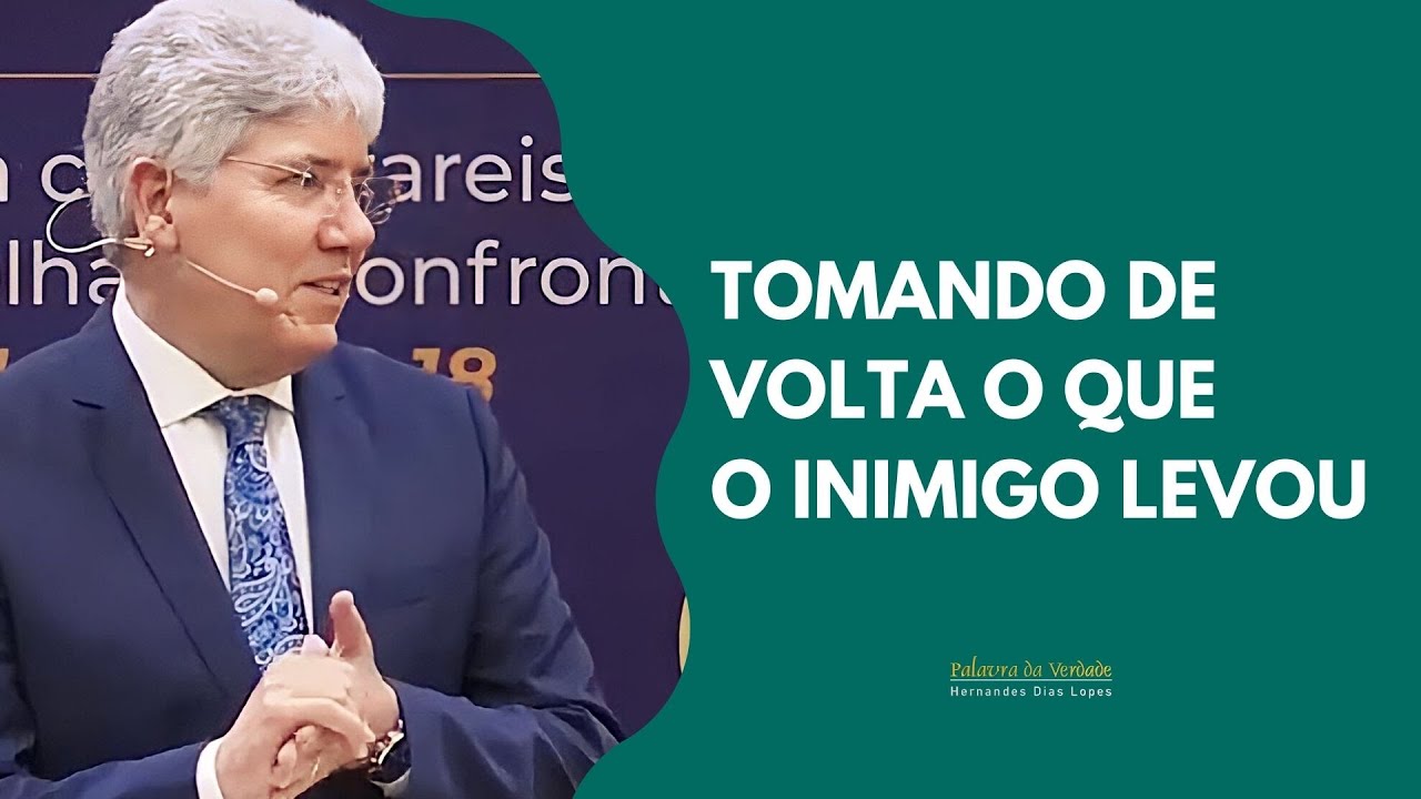 TOMANDO DE VOLTA O QUE O INIMIGO LEVOU- Hernandes Dias Lopes