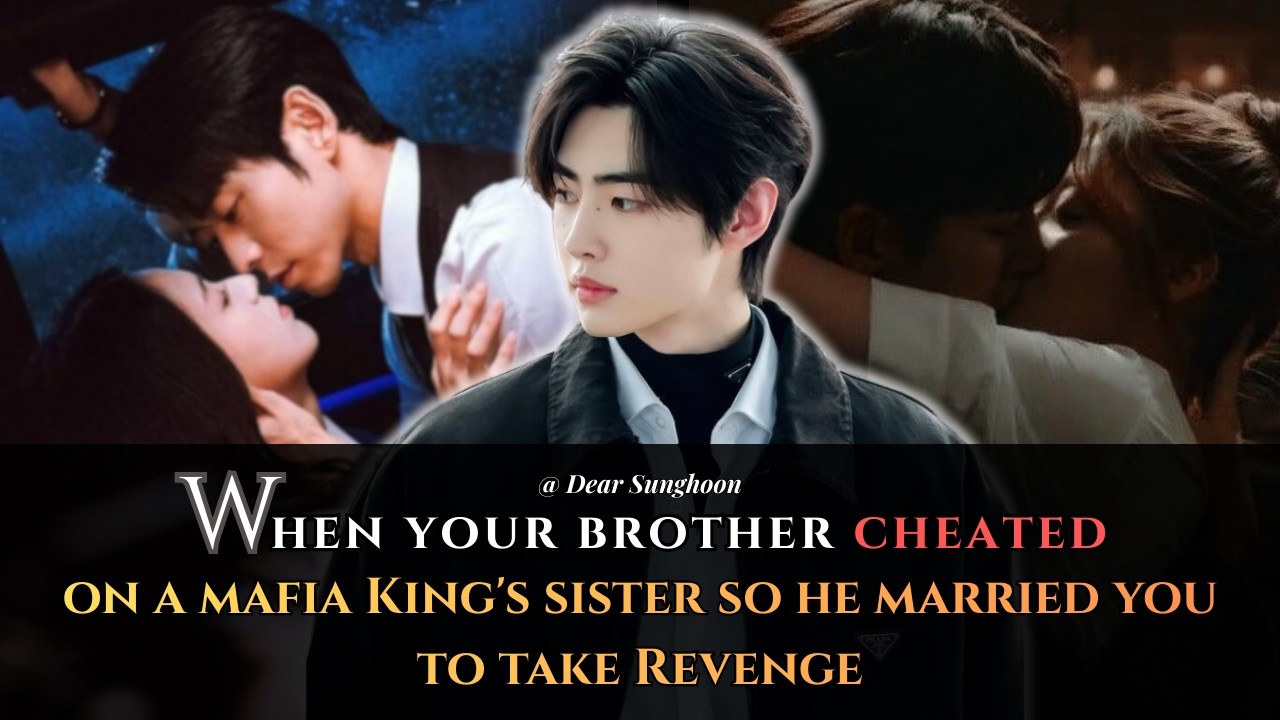 When Your Brother Cheated On a Mafia King's Sister So He Married You to Take Revenge | Sunghoon ff