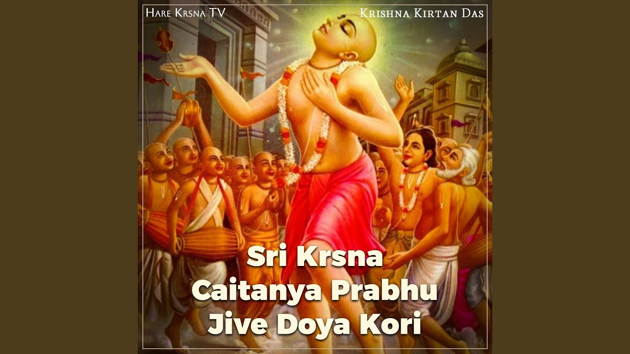 Sri Krsna Caitanya Prabhu Jive Doya Kori