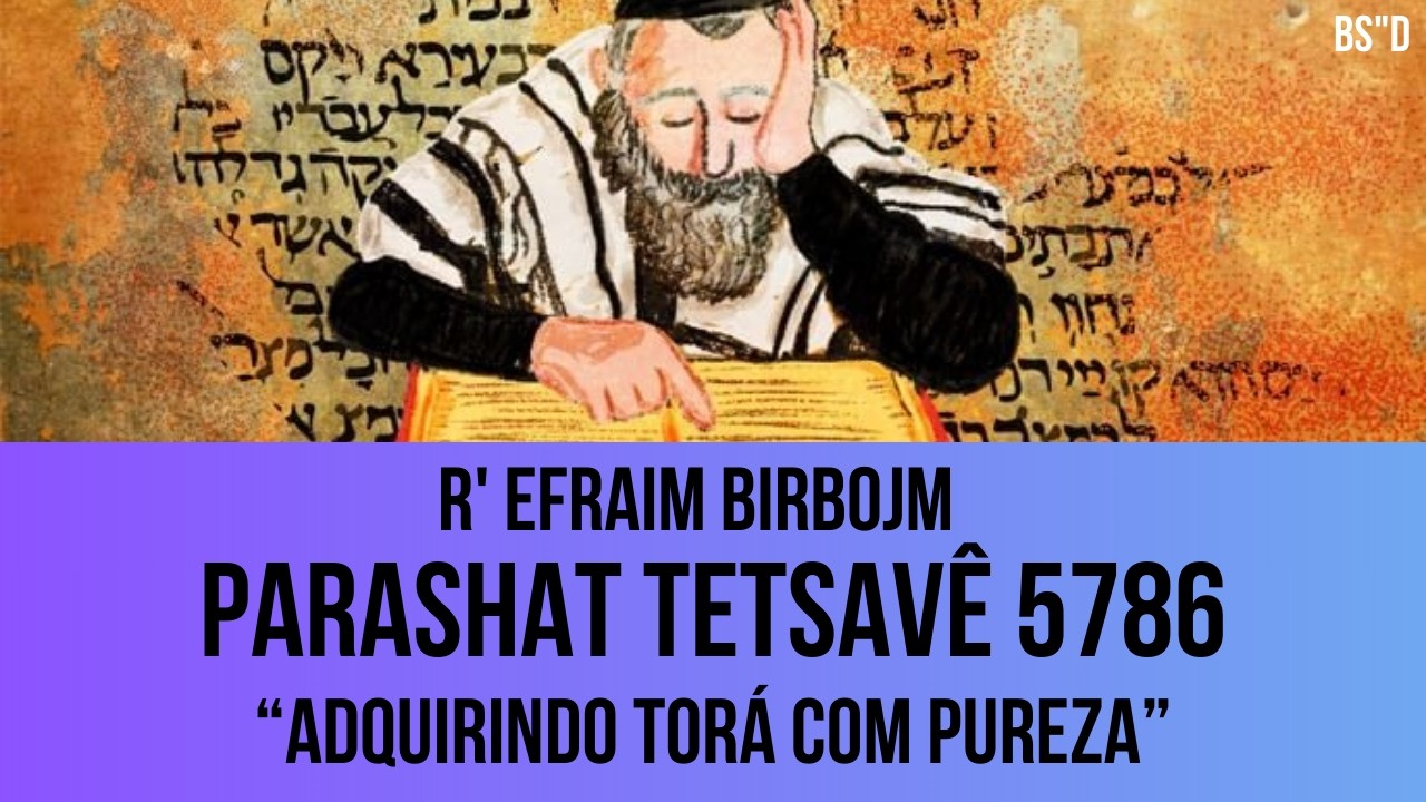 Parashat Tetsavê 5786 - R’ Efraim Birbojm (Aula via Zoom)