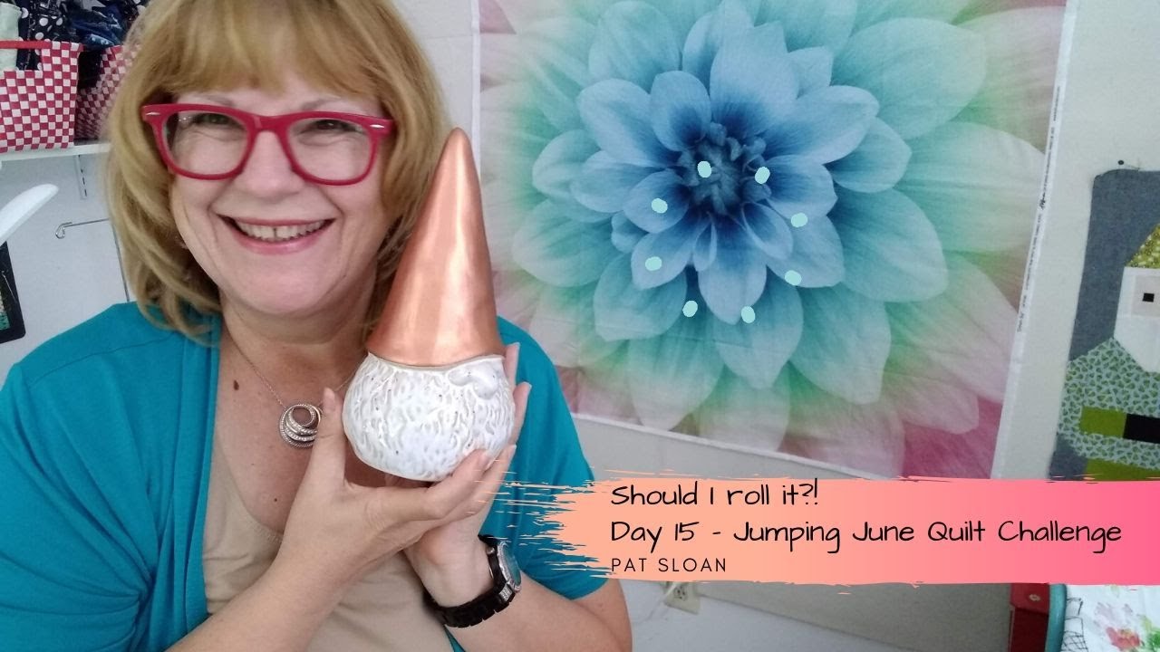 Should I roll it? ---- Pat Sloan June 15 fireside chat 2020