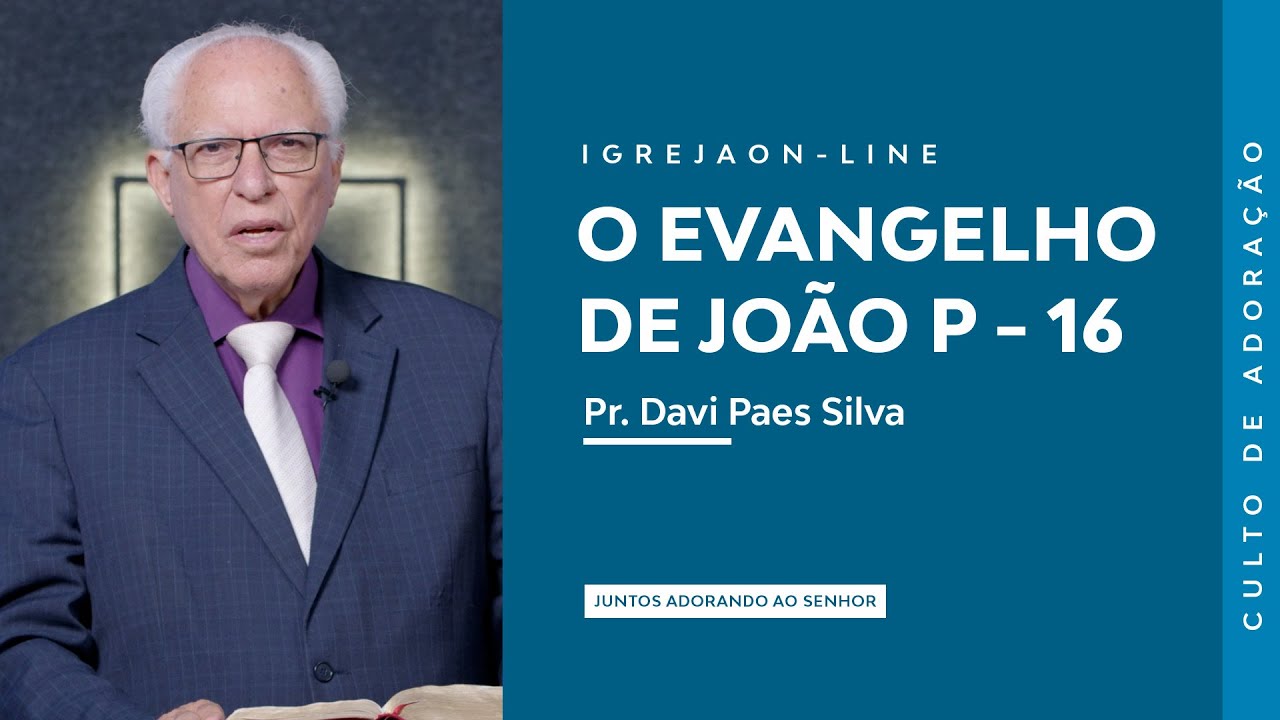 O Evangelho de Jo&atilde;o P - 16 | por Davi Paes Silva | Culto de Adora&ccedil;&atilde;o