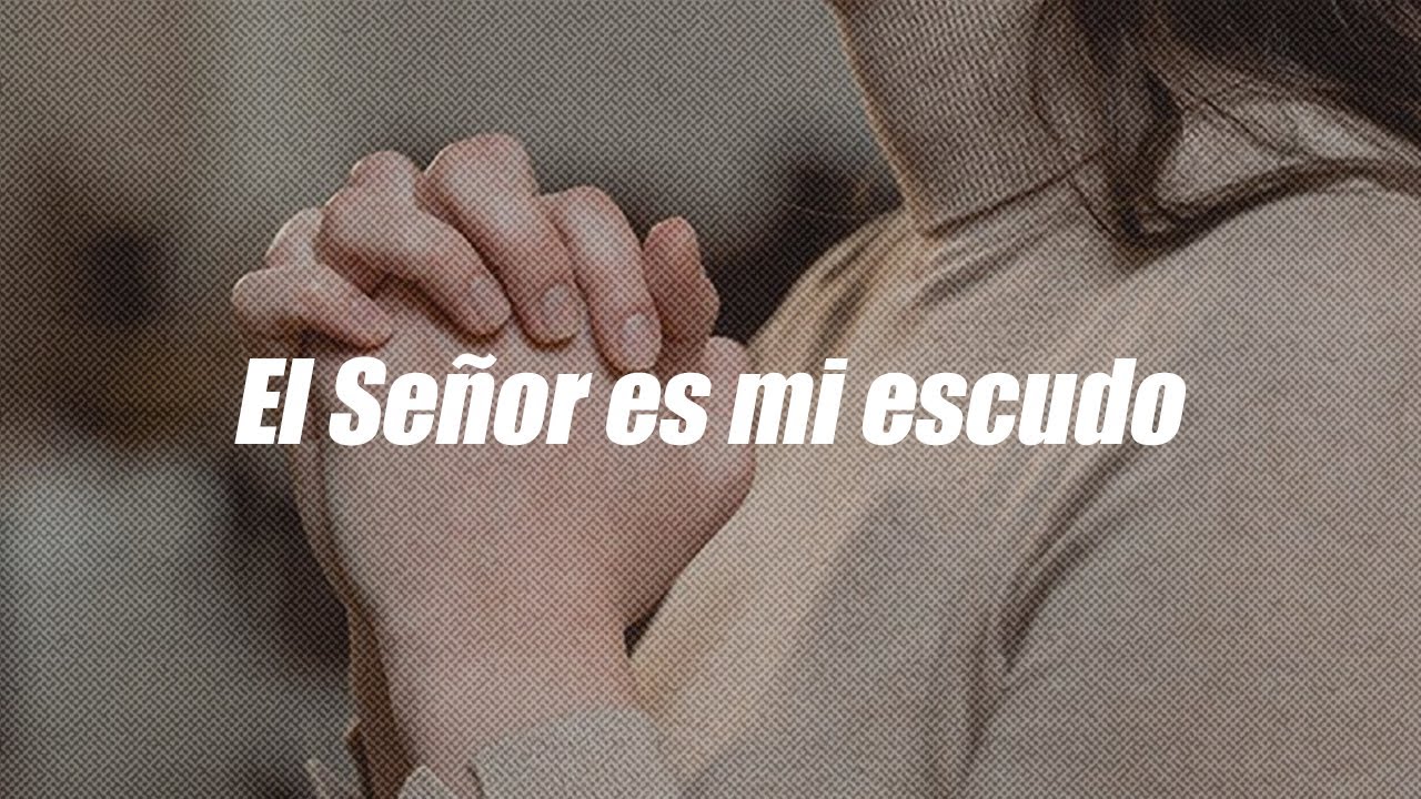 El Se&ntilde;or es mi escudo y mi protector | Dios es mi Gu&iacute;a