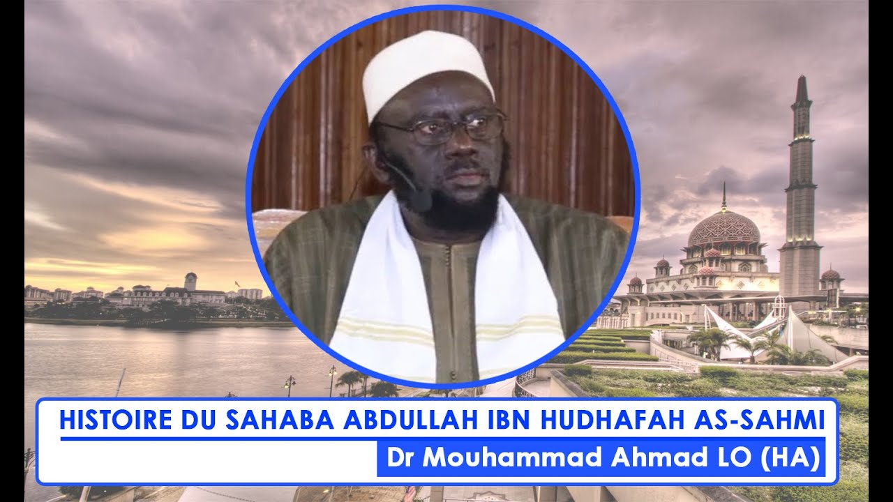 Histoire du Sahaba Abdullah ibn Hudhafah as Sahmi || Dr Mouhammad Ahmad LO (H.A)