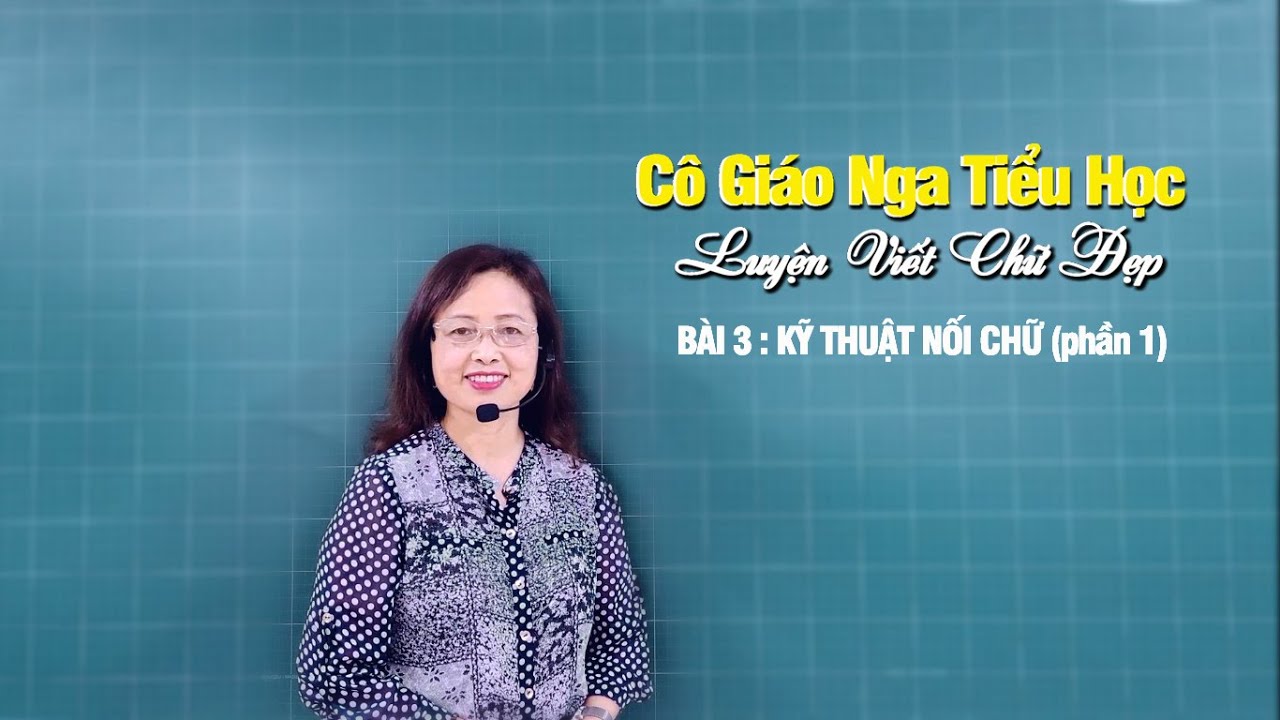 LUYỆN CHỮ ĐẸP : BÀI 3. KỸ THUẬT NỐI CHỮ (phần 1)