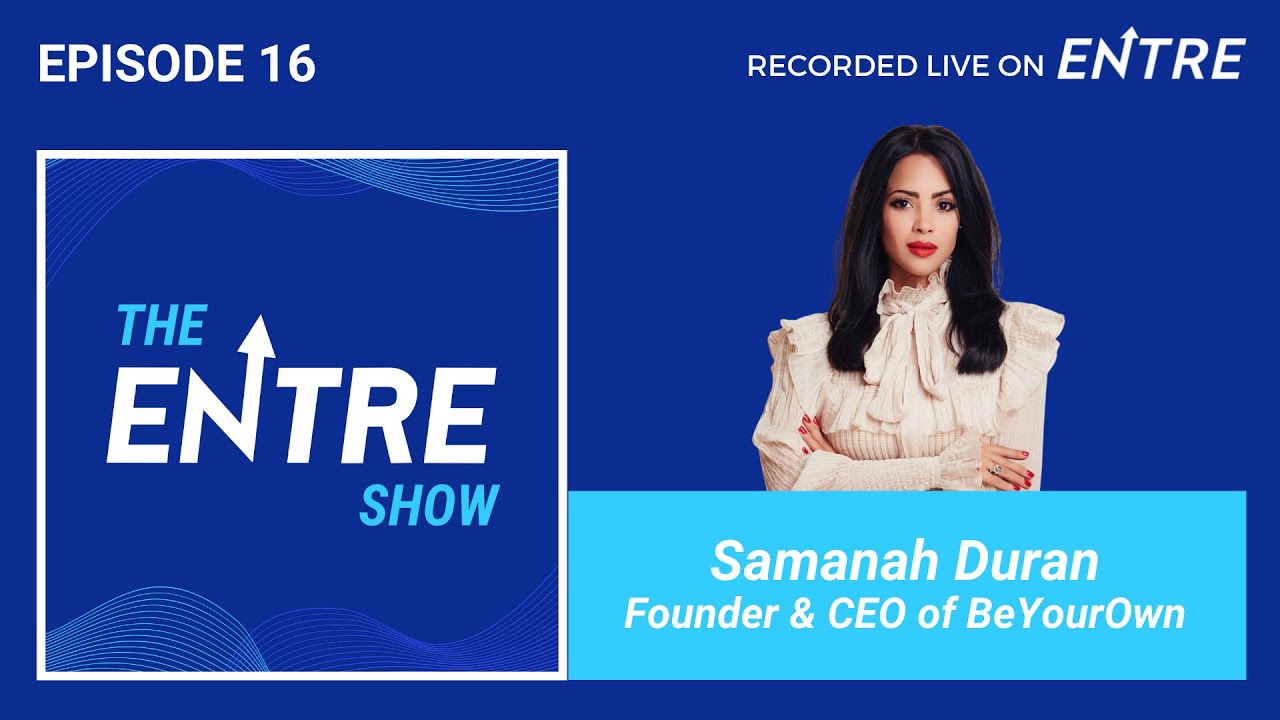 Ep 16: Samanah Duran, Founder & CEO of BeYourOwn | The Entre Show Podcast