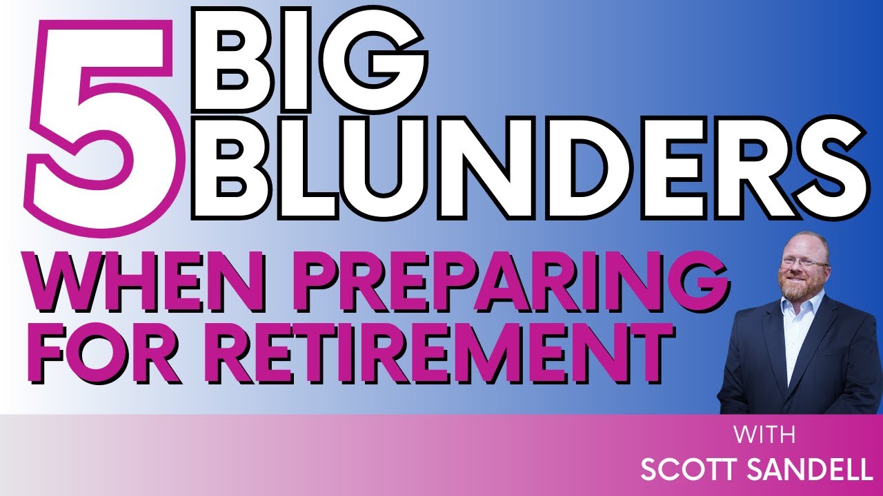 5 Big Blunders When Preparing for Retirement