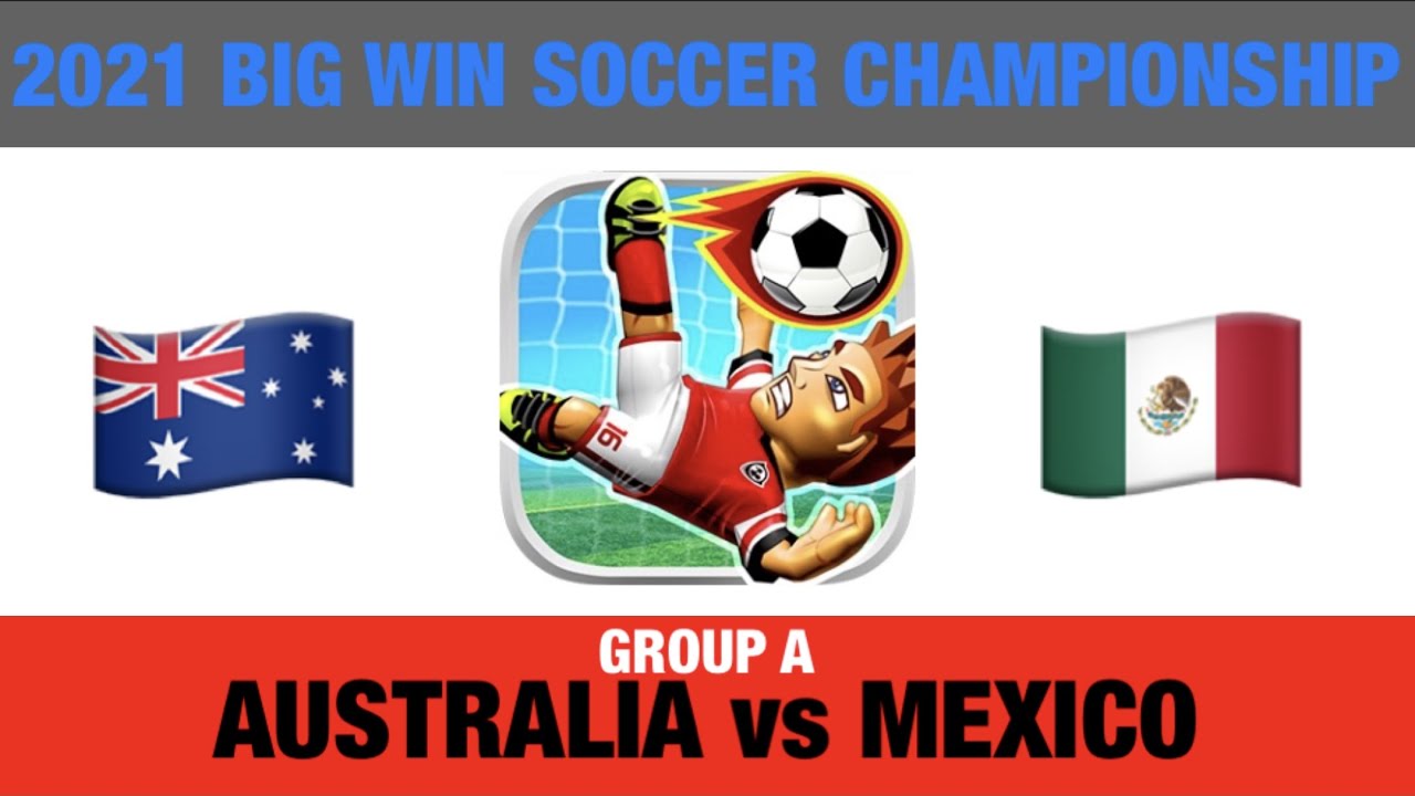 2021 Big Win Soccer Championship | Group A, Game 1 - Australia vs Mexico (FULL GAME)