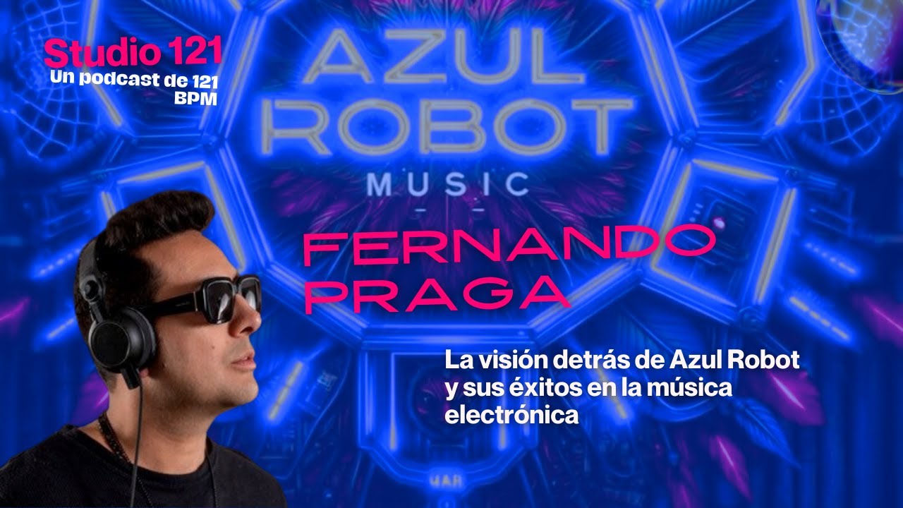 Fernando Praga - La visión detrás de Azul Robot y sus éxitos en la música electrónica.