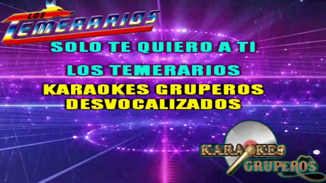 SOLO TE QUIERO A TI 🎵🎤LOS TEMERARIOS (KARAOKES GRUPEROS)