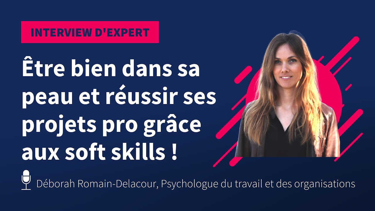 Être bien dans sa peau et réussir ses projets grâce aux soft skills, avec Déborah Romain-Delacour