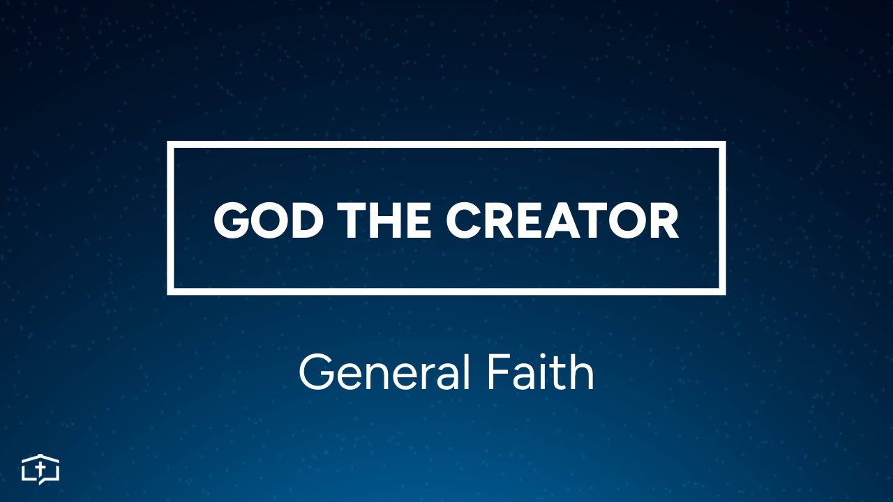 God the Creator | General Faith