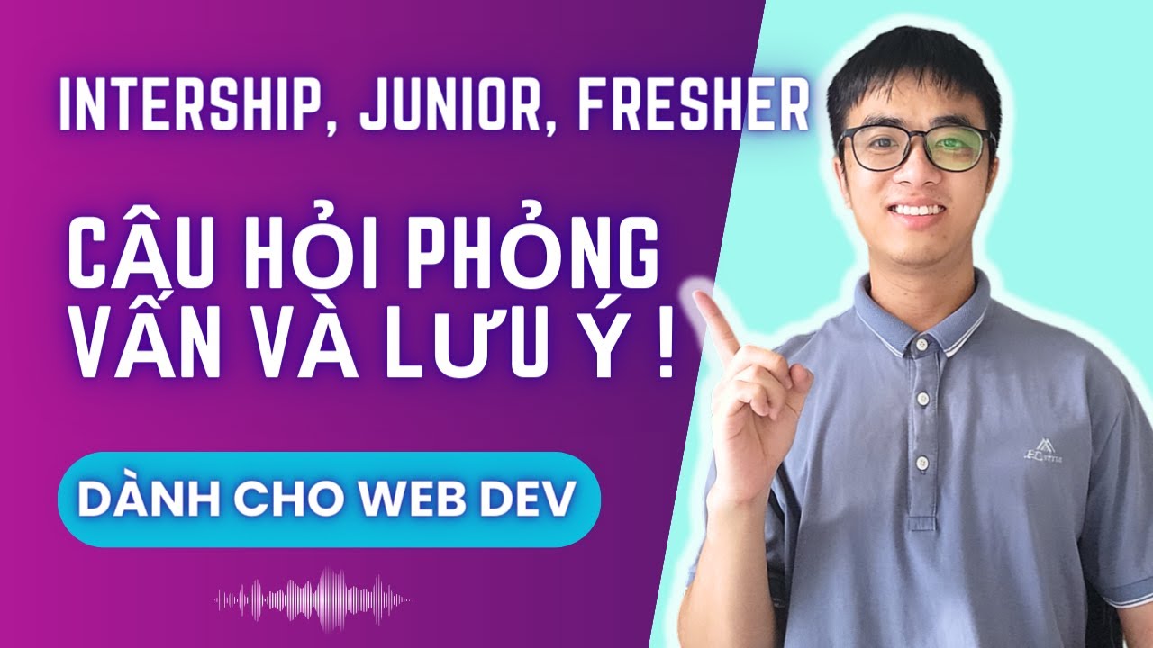 Phỏng vấn intership, junior, fresher - Web  Dev - Những câu hỏi và lưu ý!!!