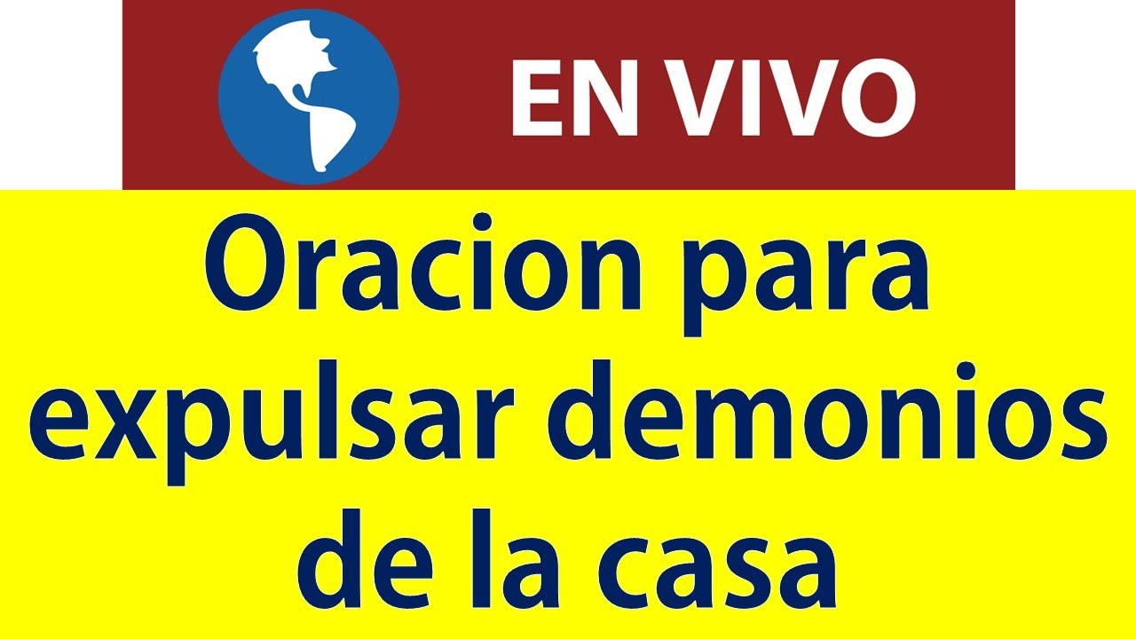 Oracion para expulsar demonios de la casa (En Vivo)
