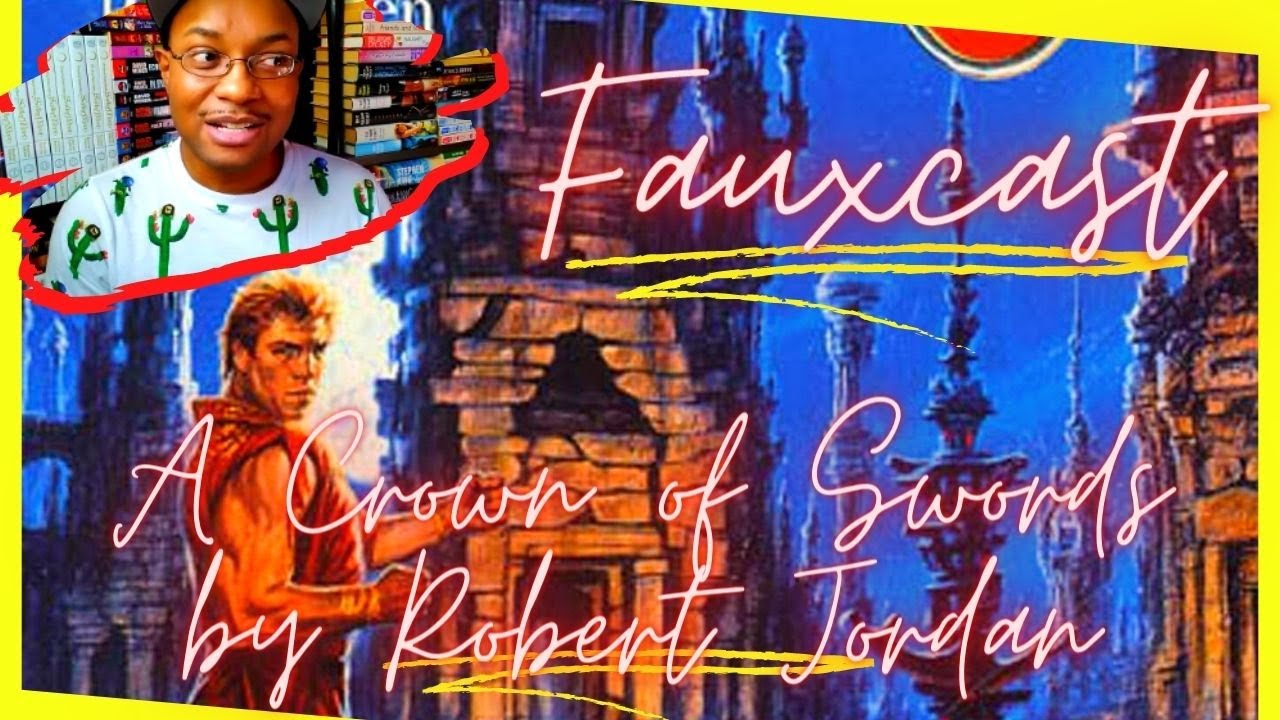 FauxCast: A Crown of Swords by Robert Jordan (First Time Reader Reaction)