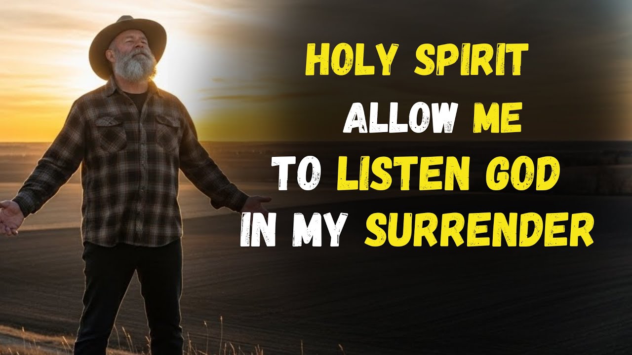 HOLY SPIRIT Allow me to SURRENDER again and listen to God.