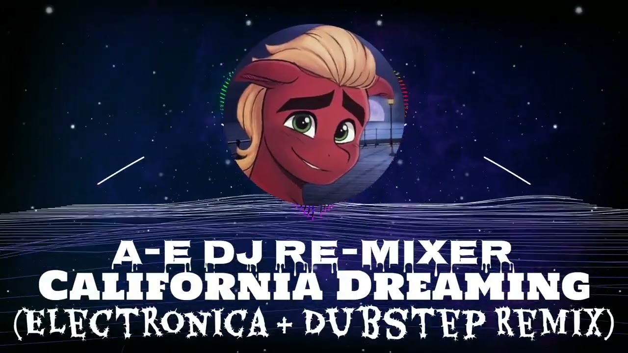A-E DJ RE-MIXeR - California Dreaming (Electronica & Dubstep Remix)