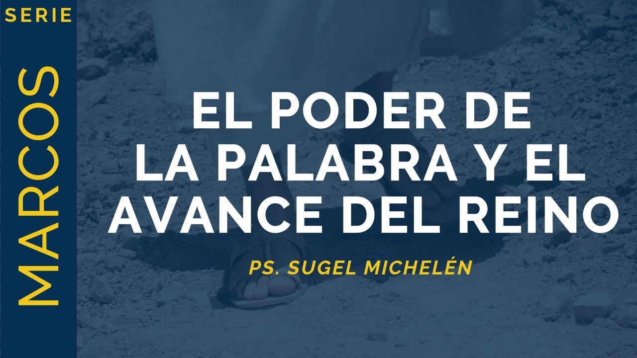 El Poder de la Palabra y el avance del Reino | Marcos 4:21-34 | Ps. Sugel Michelén