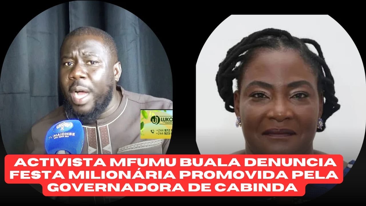 ACTIVISTA MFUMO BUALA DENUNCIA FESTA MILIONÁRIA PROMOVIDA PELA GOVERNADORA DA PROVÍNCIA DE CABINDA