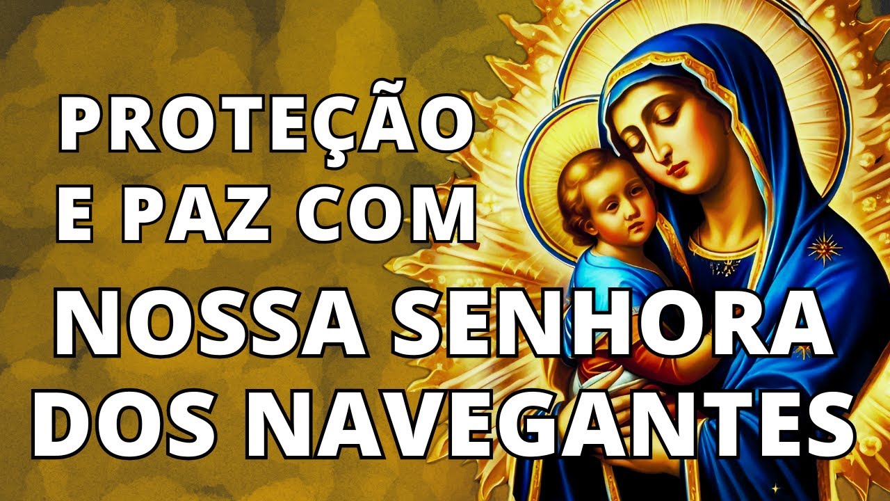 NOSSA SENHORA DOS NAVEGANTES: Uma Oração Poderosa de Fé