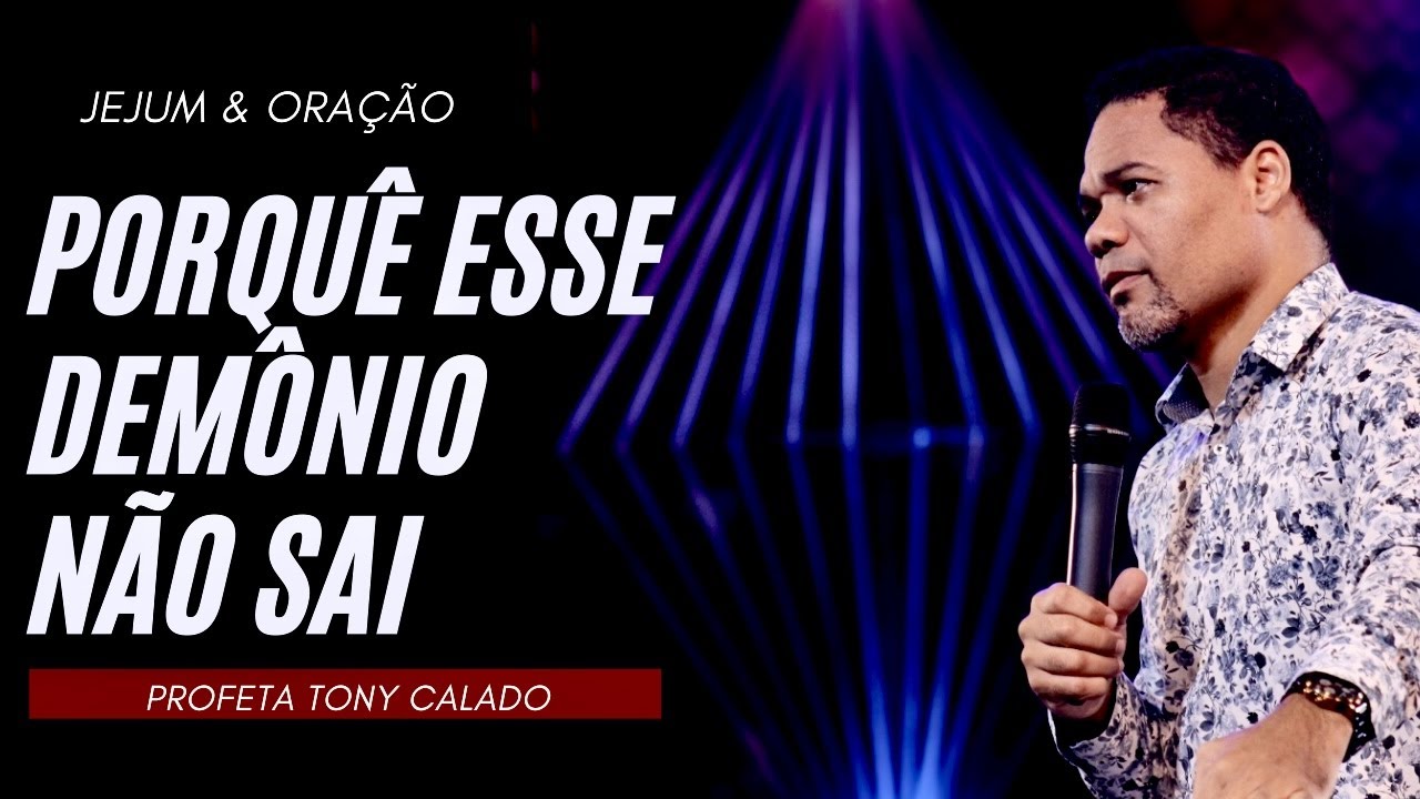 Porquê Esse Demônio Não Sai, Jejum E Oração | Tony Calado