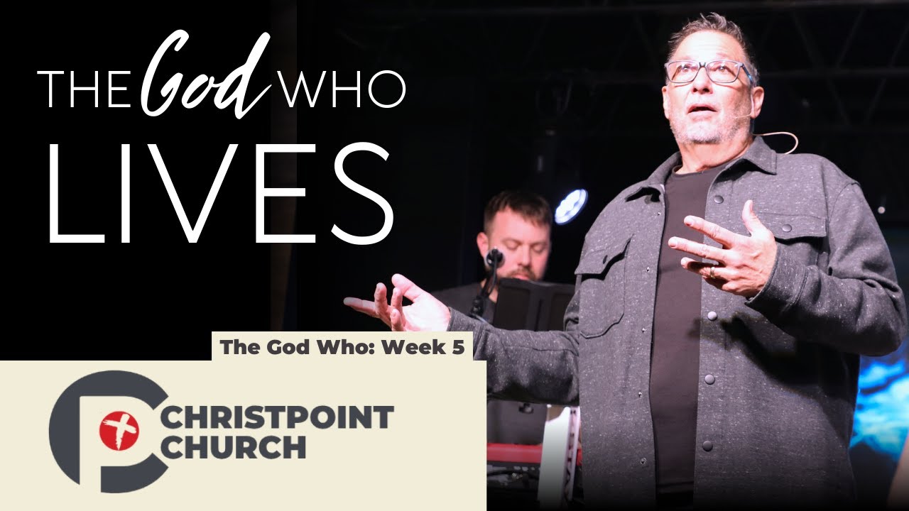 The God Who...Week 5: The God Who Lives | Christpoint Church | Pastor Steve Qualls