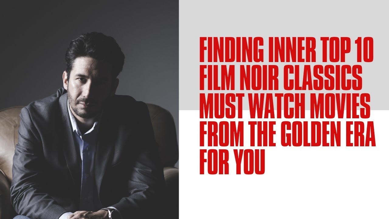 Finding Inner Top 10 Film Noir Classics Must Watch Movies from The Golden Era for You