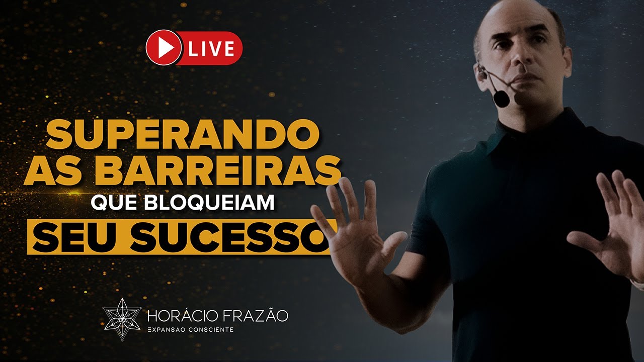 Superando as Barreiras que Bloqueiam Seu Sucesso | Horácio Frazão
