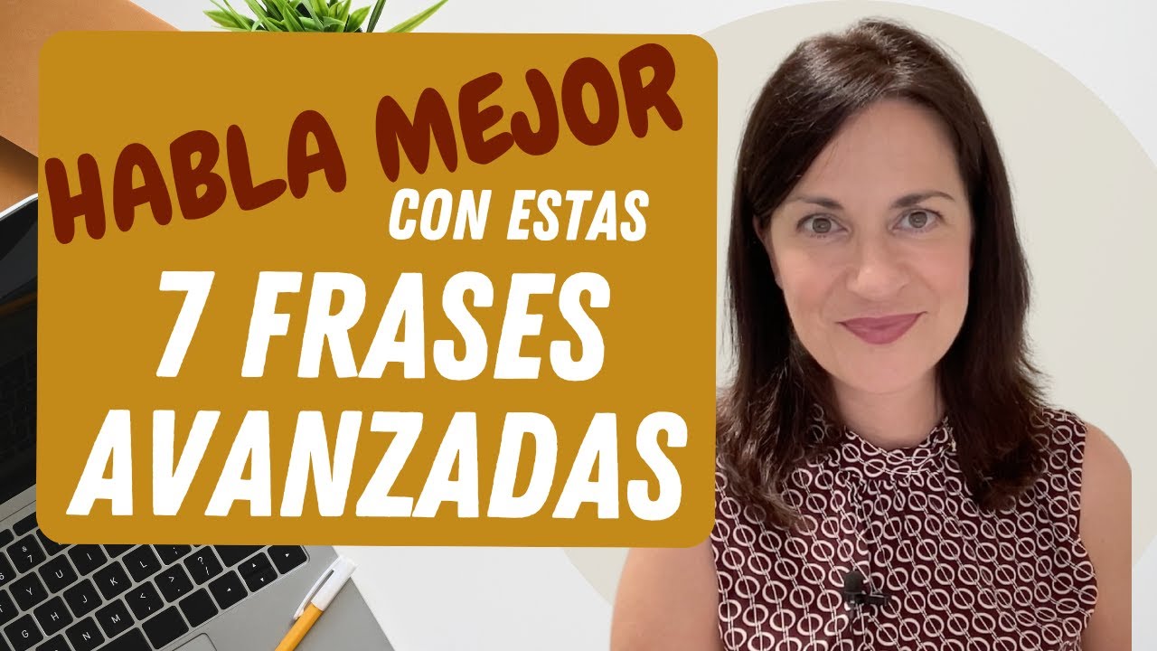 HABLA MEJOR con estas 7 frases avanzadas
