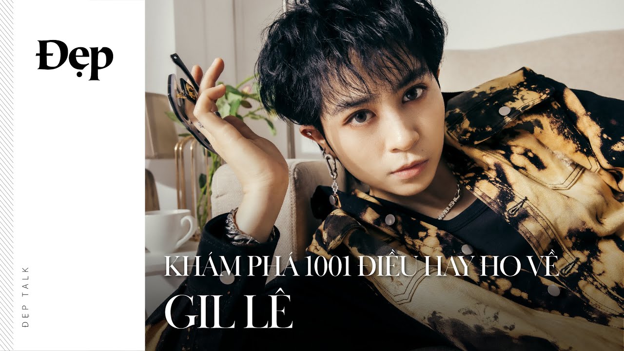 ĐẸP TALK | 1001 điều hay ho về Gil Lê: không mất tiền mua đồ ăn, thích được tàng hình,...