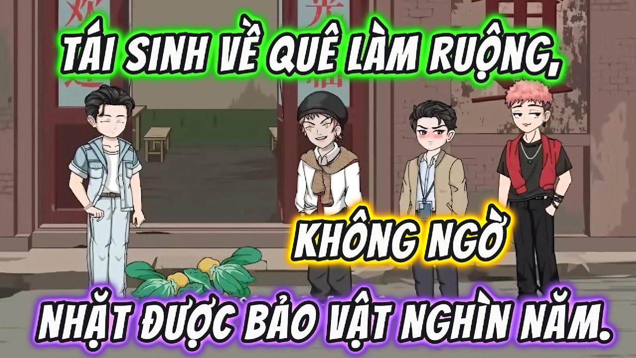 Tái Sinh Về Quê Làm Ruộng, Không Ngờ Nhặt Được Bảo Vật Nghìn Năm | 191VietSub