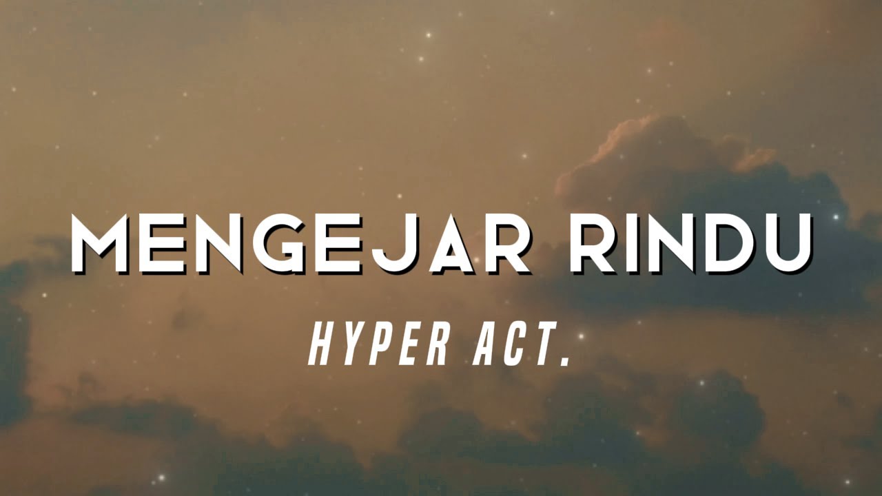 Hyper Act. - Mengejar Rindu (Video Lirik)