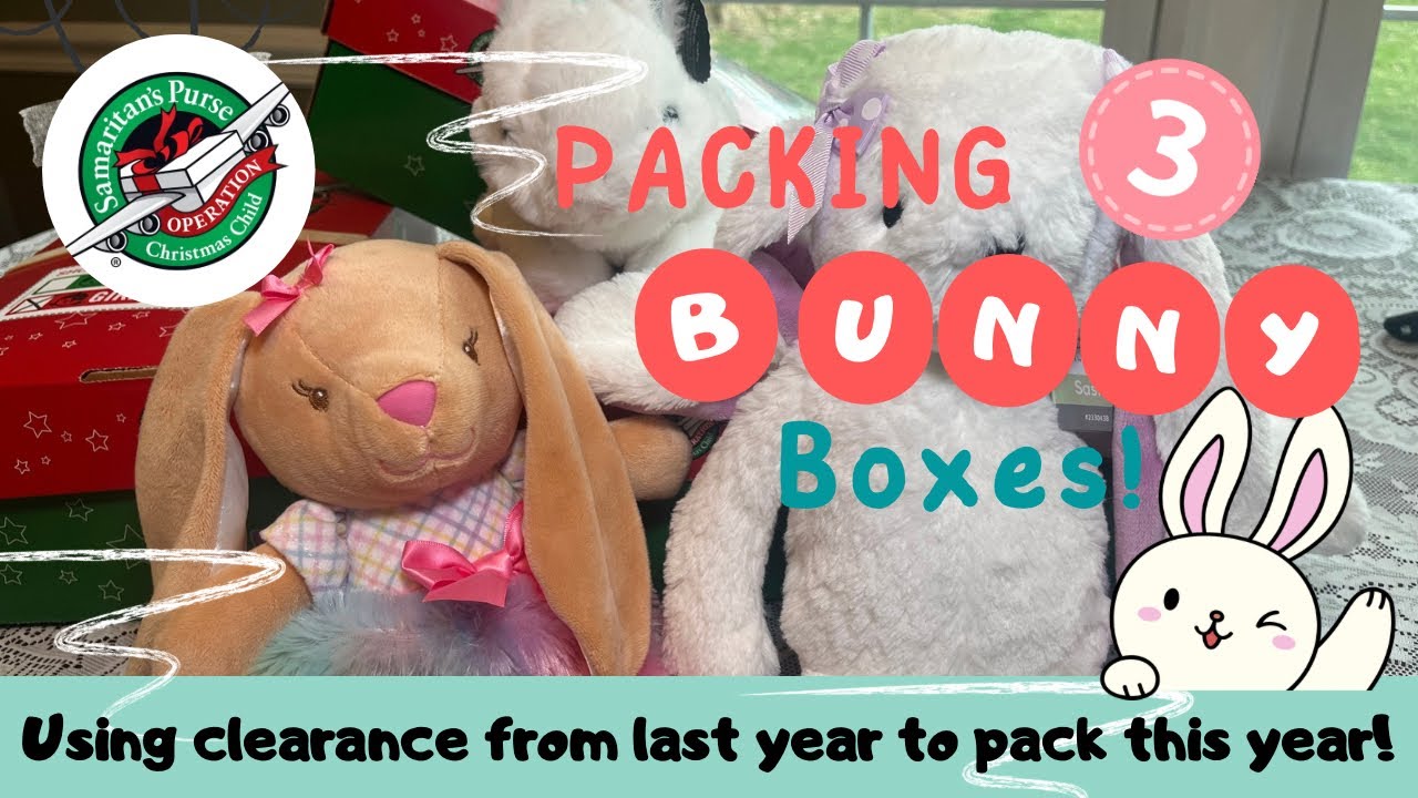 Operation Christmas Child - Packing 3 bunny boxes! 🐰🐰🐰March 2025