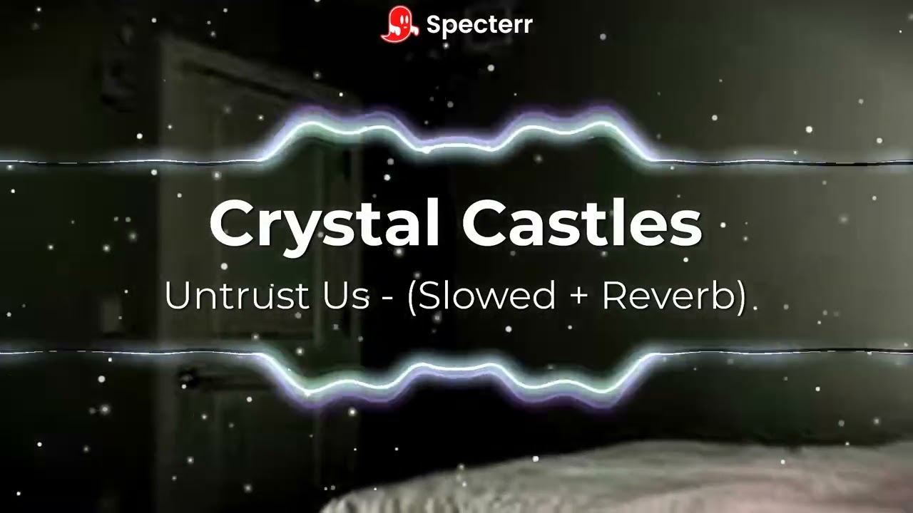 Crystal Castles - Untrust Us - (Slowed + Reverb)