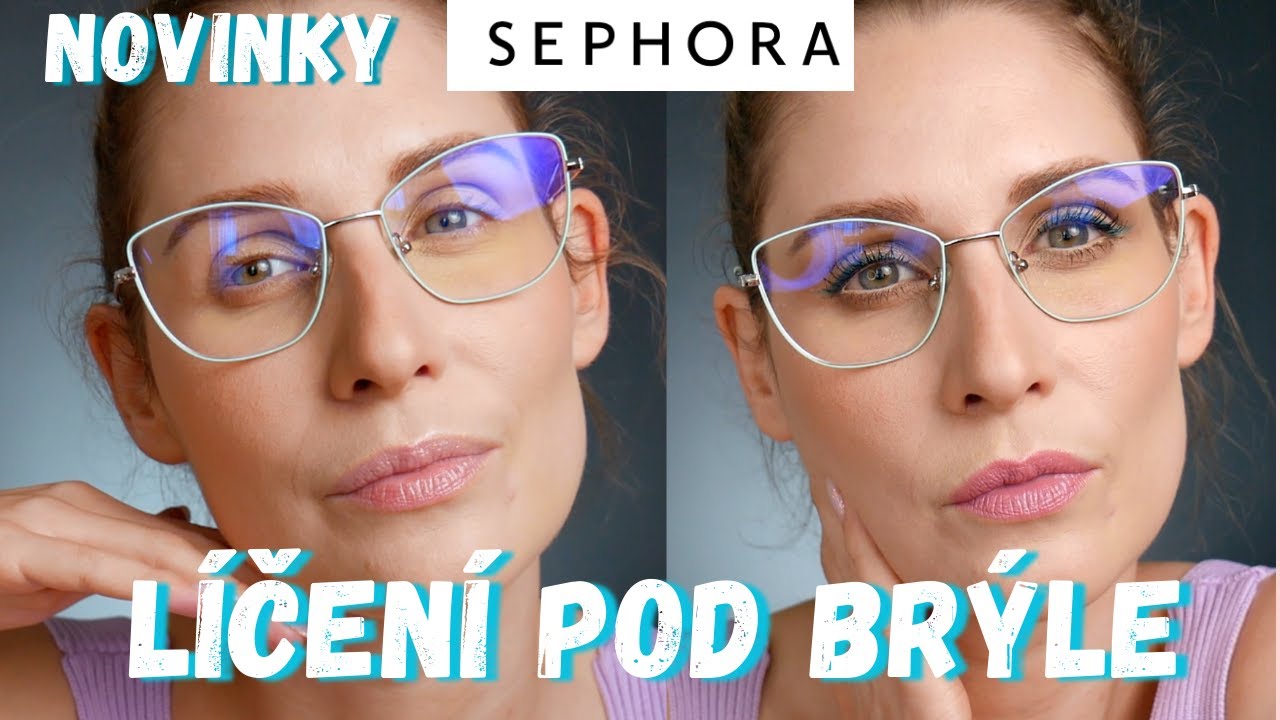 🤓 LÍČENÍ POD BRÝLE | NOVINKY SEPHORA