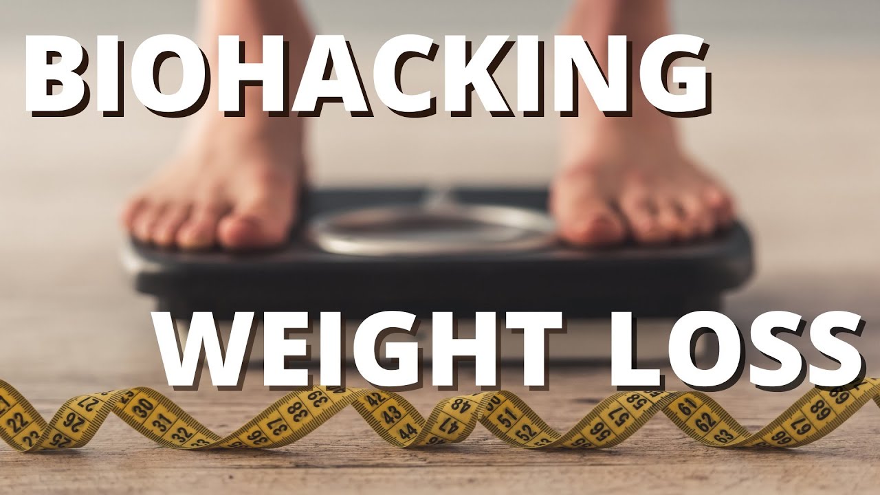 How to Biohack Weight Loss