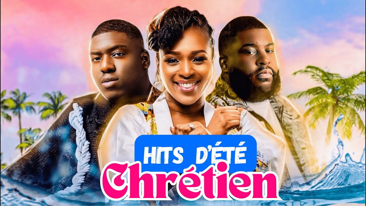 LES HITS CHRÉTIENS DE L’ÉTÉ ☀️ (Les incontournables)