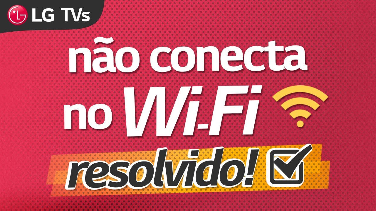 Smart TV LG | N&atilde;o conecta no Wi-Fi