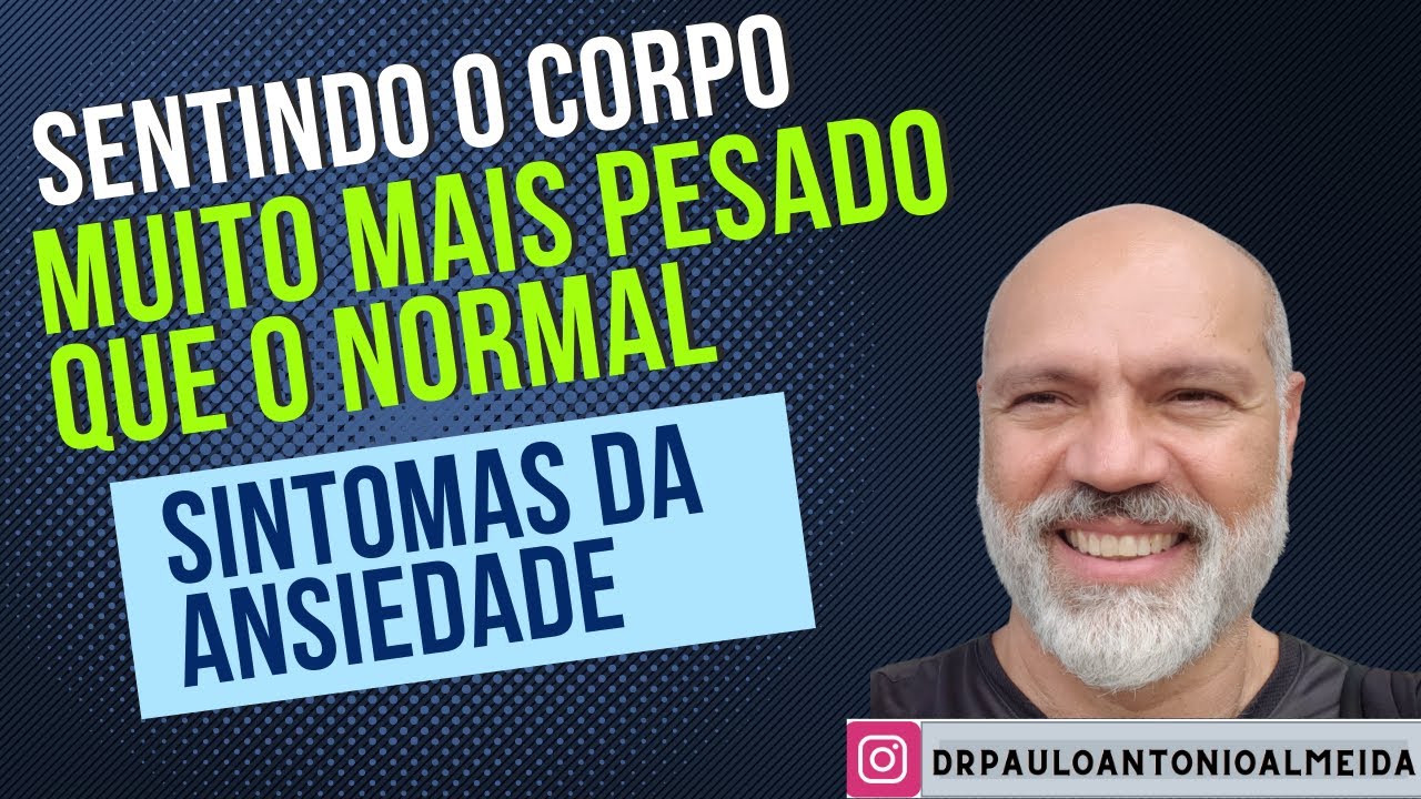 SENTINDO O CORPO MUITO MAIS PESADO QUE O NORMAL - SINTOMAS DA ANSIEDADE