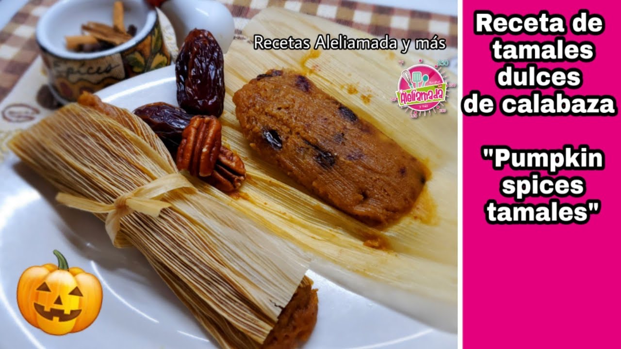 Receta de tamales dulces de calabaza/ Pumpkin spice tamales/ Recetas Aleliamada y más